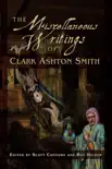 The Miscellaneous Writings of Clark Ashton Smith synopsis, comments