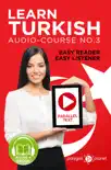 Learn Turkish - Easy Reader - Easy Listener - Parallel Text Audio Course No. 3 - The Turkish Easy Reader - Easy Audio Learning Course synopsis, comments