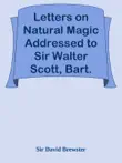 Letters on Natural Magic Addressed to Sir Walter Scott, Bart. synopsis, comments