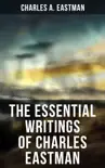 The Essential Writings of Charles Eastman synopsis, comments