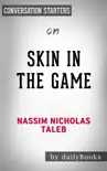 Skin in the Game: Hidden Asymmetries in Daily Life by Nassim Nicholas Taleb: Conversation Starters sinopsis y comentarios
