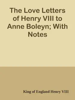 the love letters of henry viii to anne boleyn; with notes book cover image