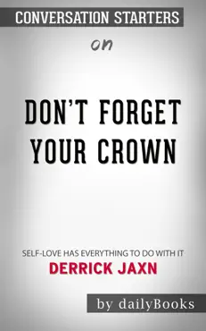 don't forget your crown: self-love has everything to do with it by derrick jaxn: conversation starters book cover image