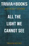 All the Light We Cannot See: A Novel by Anthony Doerr (Trivia-On-Books) sinopsis y comentarios