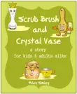 Scrub Brush And Crystal Vase A Funny Story For Kids and Adults synopsis, comments