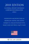 Prohibitions and Restrictions on Proprietary Trading and Certain Interests In, and Relationships With, Hedge Funds and Private Equity Funds (US Federal Deposit Insurance Corporation Regulation) (FDIC) (2018 Edition) sinopsis y comentarios