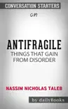 Antifragile: Things That Gain from Disorder by Nassim Nicholas Taleb: Conversation Starters sinopsis y comentarios