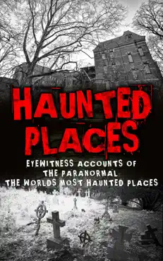 haunted places: eyewitness accounts of the paranormal: the worlds most haunted places book cover image