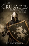 The Crusades: From Beginning to End book summary, reviews and download