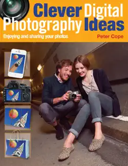 clever digital photography ideas - enjoying and sharing your photos book cover image