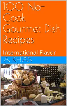 100 no-cook gourmet dish recipes international flavor book cover image