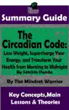 Summary Guide: The Circadian Code: Lose Weight, Supercharge Your Energy, and Transform Your Health from Morning to Midnight: By Satchin Panda The Mindset Warrior Summary Guide sinopsis y comentarios