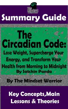 summary guide: the circadian code: lose weight, supercharge your energy, and transform your health from morning to midnight: by satchin panda the mindset warrior summary guide book cover image