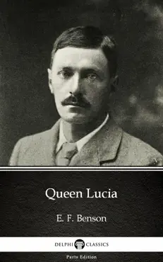 queen lucia by e. f. benson - delphi classics (illustrated) book cover image