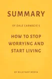 Summary of Dale Carnegie’s How to Stop Worrying and Start Living by Milkyway Media sinopsis y comentarios