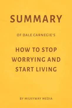 summary of dale carnegie’s how to stop worrying and start living by milkyway media imagen de la portada del libro