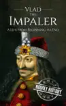 Vlad the Impaler: A Life From Beginning to End e-book