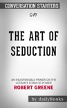The Art of Seduction by Robert Greene: Conversation Starters book summary, reviews and downlod