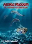 Astrid Maxxim and the Mystery of Dolphin Island synopsis, comments