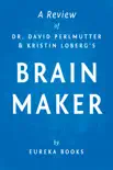 Brain Maker by Dr. David Perlmutter and Kristin Loberg A Review synopsis, comments