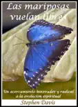 Las mariposas vuelan libres: Un acercamiento innovador y radical a la evolución espiritual