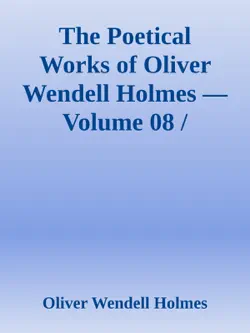 the poetical works of oliver wendell holmes — volume 08 / bunker hill and other poems imagen de la portada del libro