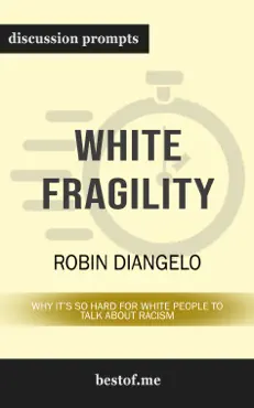 white fragility: why it's so hard for white people to talk about racism by robin diangelo (discussion prompts) book cover image