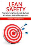 Lean Safety: Transforming Your Safety Culture With Lean Safety Management