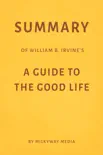 Summary of William B. Irvine’s A Guide to the Good Life by Milkyway Media sinopsis y comentarios