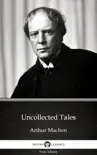 Uncollected Tales by Arthur Machen - Delphi Classics (Illustrated) sinopsis y comentarios