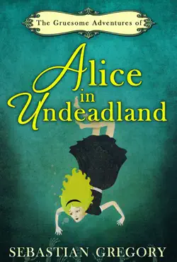 the gruesome adventures of alice in undeadland book cover image
