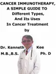 Cancer Immunotherapy, A Simple Guide To Different Types, And Its Uses In Cancer Treatment synopsis, comments