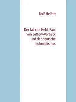 der falsche held. paul von lettow-vorbeck und der deutsche kolonialismus imagen de la portada del libro