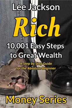 rich: 10,001 easy steps to great wealth: a step by step guide for the absolute beginner book cover image