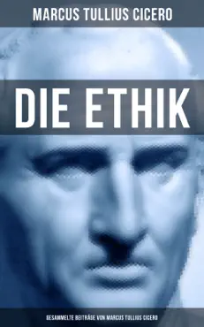 die ethik - gesammelte beiträge von marcus tullius cicero imagen de la portada del libro