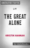 The Great Alone: A Novel by Kristin Hannah: Conversation Starters sinopsis y comentarios
