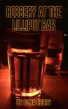 Robbery at the Lilliput Bar-a short story synopsis, comments