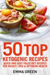 50 Top Ketogenic Recipes: Quick and Easy Keto Diet Recipes for Weight Loss and Optimum Health book summary, reviews and download