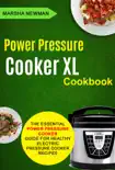 Power Pressure Cooker XL Cookbook: The Essential Power Pressure Cooker Guide For Healthy Electric Pressure Cooker Recipes book summary, reviews and download