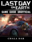 Last Day on Earth Survival Game Guide Unofficial sinopsis y comentarios