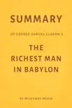 Summary of George Samuel Clason’s The Richest Man in Babylon by Milkyway Media sinopsis y comentarios