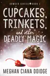 Cupcakes, Trinkets, and Other Deadly Magic book summary, reviews and download