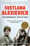 The Unwomanly Face of War book summary, reviews and download