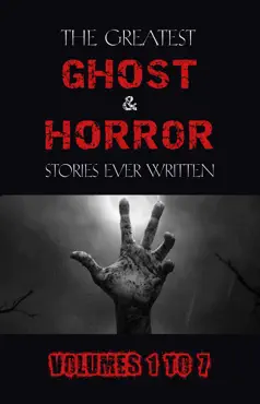 box set - the greatest ghost and horror stories ever written: volumes 1 to 7 (100+ authors & 200+ stories) (halloween stories) book cover image