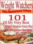 Weight Watchers 40th Anniversary Tribute 101 OF My Very Best Weight Watchers Points Plus Delicious Recipes synopsis, comments
