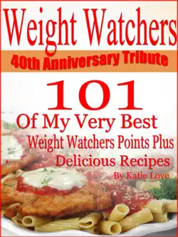 weight watchers 40th anniversary tribute 101 of my very best weight watchers points plus delicious recipes book cover image
