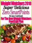 Weight Watchers 2018 Super Delicious Zero SmartPoints Recipes Cookbook For The New Weight Watchers FreeStyle Plan synopsis, comments