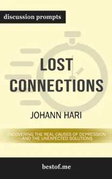 lost connections: uncovering the real causes of depression – and the unexpected solutions by johann hari (discussion prompts) book cover image