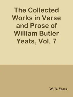 the collected works in verse and prose of william butler yeats, vol. 7 book cover image