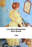 Lucy Maud Montgomery Short Stories, 1904 sinopsis y comentarios